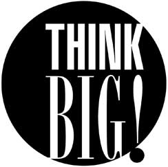 THINK BIG!!